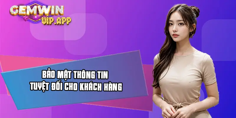 Đảm bảo thông tin tuyệt đối cho khách hàng