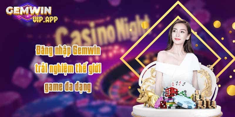 Đăng nhập Gemwin trải nghiệm thế giới game đa dạng