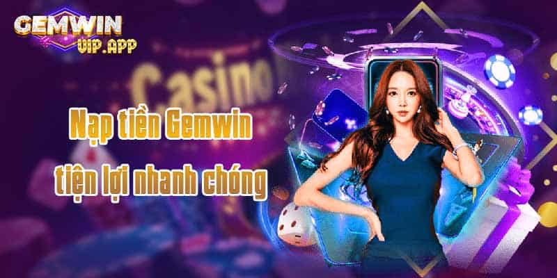 Nạp tiền Gemwin tiện lợi nhanh chóng