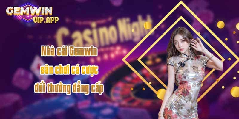 Nhà cái Gemwin sân chơi cá cược đổi thưởng đẳng cấp